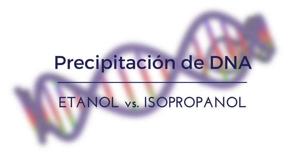 Precipitación de DNA con Etanol vs. Isopropanol