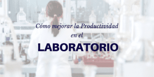 Mejorar la productividad en el laboratorio