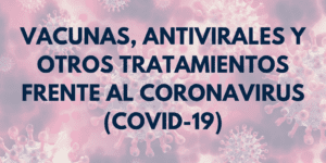 Vacunas, antivirales y otros tratamientos frente al Coronavirus (COVID-19)